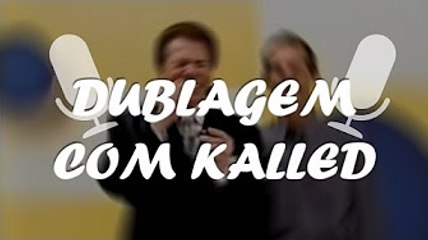 [re-up do youtube] DUBLAGEM [ft. Kalled]