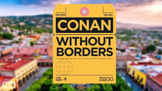 Conan Teases “Conan Without Borders - Made In Mexico' - CONAN on TBS-O9iES3rbeoo