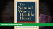 Read Online The Natural Way to a Healthy Heart: Lessons from Alternative and Conventional Medicine