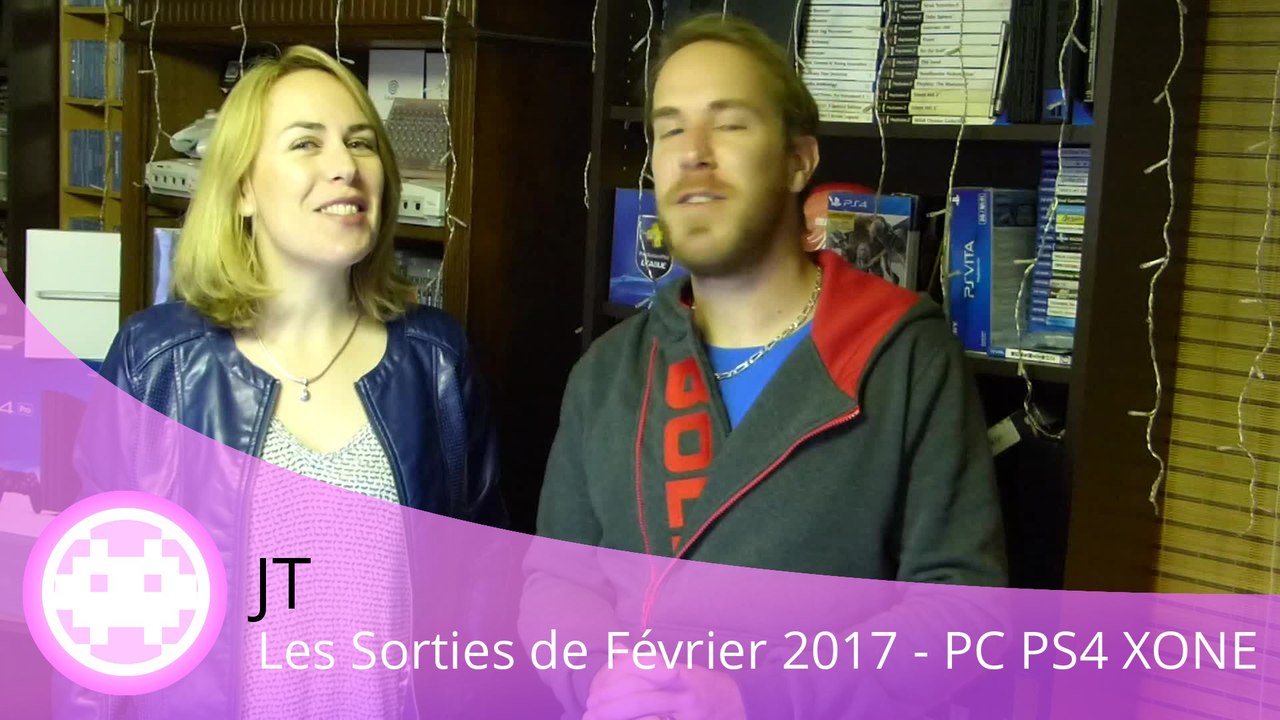 JT - Les Sorties de Février 2017 sur PC, PS4 et Xbox One