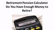 Retirement Pension Calculator  Do You Have Enough Money to Retire
