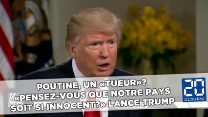 Poutine, un «tueur»? «Pensez-vous que notre pays soit si innocent?» lance Trump
