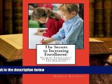 Best PDF  The Secrets to Increasing Enrollment:: Increase Enrollment in Private Schools and