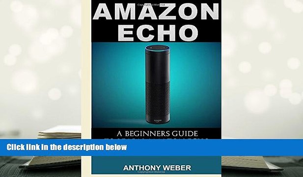 Best PDF Amazon Echo: A Beginners Guide to Amazon Echo and Amazon Prime Membership (Alexa Kit,