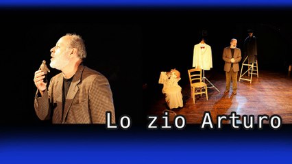 Lo Zio Arturo * (sintesi dello spettacolo)