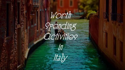 Worth Spending Activities in Italy