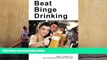 PDF [Download] Beat Binge Drinking: A Smart Drinking Guide for Teens, College Students and Young