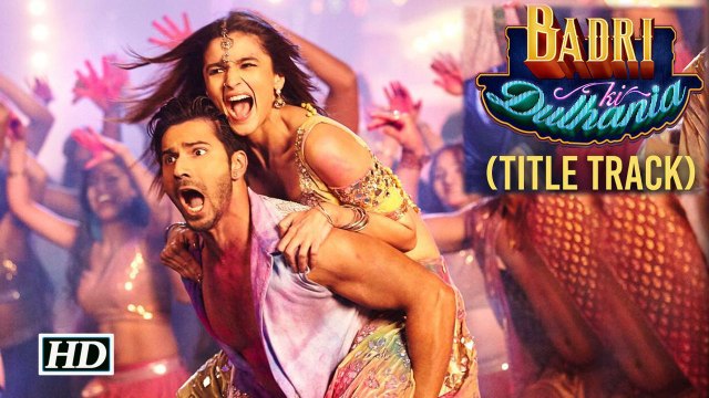 Badri Ki Dulhania Title Track | Varun Dhawan, Alia Bhatt