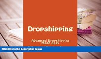 BEST PDF  Dropshipping: Advanced Dropshipping Made Easy (Dropshipping, Dropshipping For Beginners,