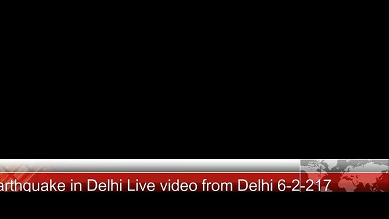 Earth quake in Delhi 6 feb 2017