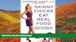 PDF [FREE] DOWNLOAD  Skinny Chicks Eat Real Food: Kick Your Fake Food Habit, Kickstart Your Weight
