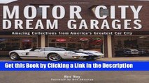 Read Ebook [PDF] Motor City Dream Garages: Amazing Collections from America s Greatest Car City