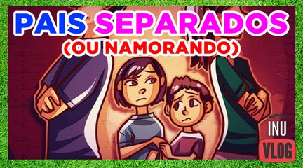 PAIS SEPARADOS (OU NAMORANDO)
