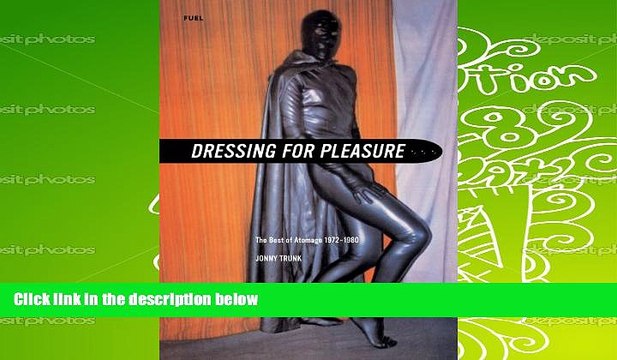 Download [PDF] Dressing for Pleasure in Rubber, Vinyl Leather: The Best of Atomage 1972-1980
