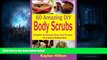 Download [PDF]  60 Amazing DIY Body Scrubs: Delightful Homemade Body Care Recipes For A Soft