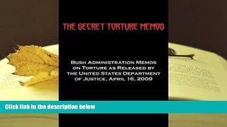 BEST PDF  The Secret Torture Memos: Bush Administration Memos on Torture as Released by the