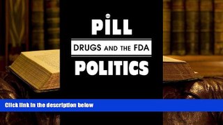 PDF [FREE] DOWNLOAD  Pill Politics: Drugs and the Fda TRIAL EBOOK
