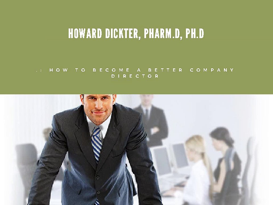 Howard Dickter, Pharm.D., Ph.D. Becoming a Better Company Director
