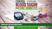 PDF [DOWNLOAD] Blood Sugar Solution and Cure Diabetes: How to reverse diabetes, lose weight
