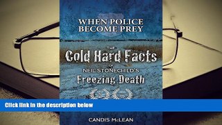 PDF [DOWNLOAD] When Police Become Prey: The Cold, Hard Facts of Neil Stonechild s Freezing Death
