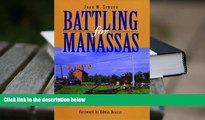 PDF [DOWNLOAD] Battling for Manassas: The Fifty-Year Preservation Struggle at Manassas National