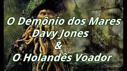 O Demônio dos mares Davy Jones e o Holandês Voador