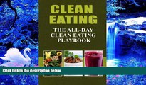 READ book Clean Eating - The All-Day Clean Eating Playbook: Looking to clean and healthy living?