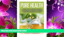 READ book Pure Health: 100% Organic, All Natural, Herbal Remedies For Longevity   A Healthier Life