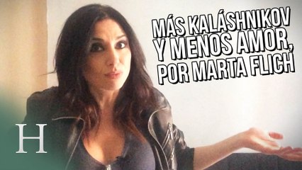 Más Kaláshnikov y menos amor, por Marta Flich