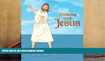 FREE [DOWNLOAD] Dancing with Jesus: Featuring a Host of Miraculous Moves Sam Stall Full Book