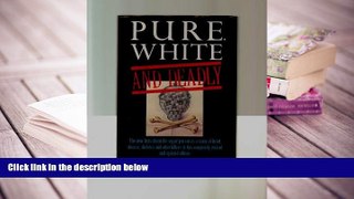 PDF [DOWNLOAD] Pure, White and Deadly: The new facts about the sugar you eat as a cause of heart