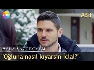 "Oğluna nasıl kıyarsın İclal?" | Asla Vazgeçmem 33.Bölüm