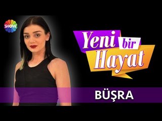 Yeni Bir Hayat yarışmacılarını tanıyalım: Büşra