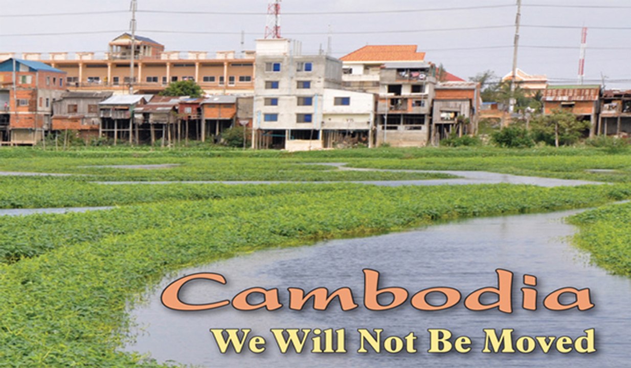We Will Not Be Moved - Documentary: Forced evictions in Cambodia (2012)