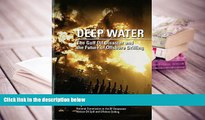 PDF [DOWNLOAD] Deep Water: The Gulf Oil Disaster And The Future Of Offshore Drilling BOOK ONLINE