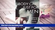 BEST PDF  Body Care Just for Men: Natural Health Tips   Herbal Formulas for Skin Protection/Sore