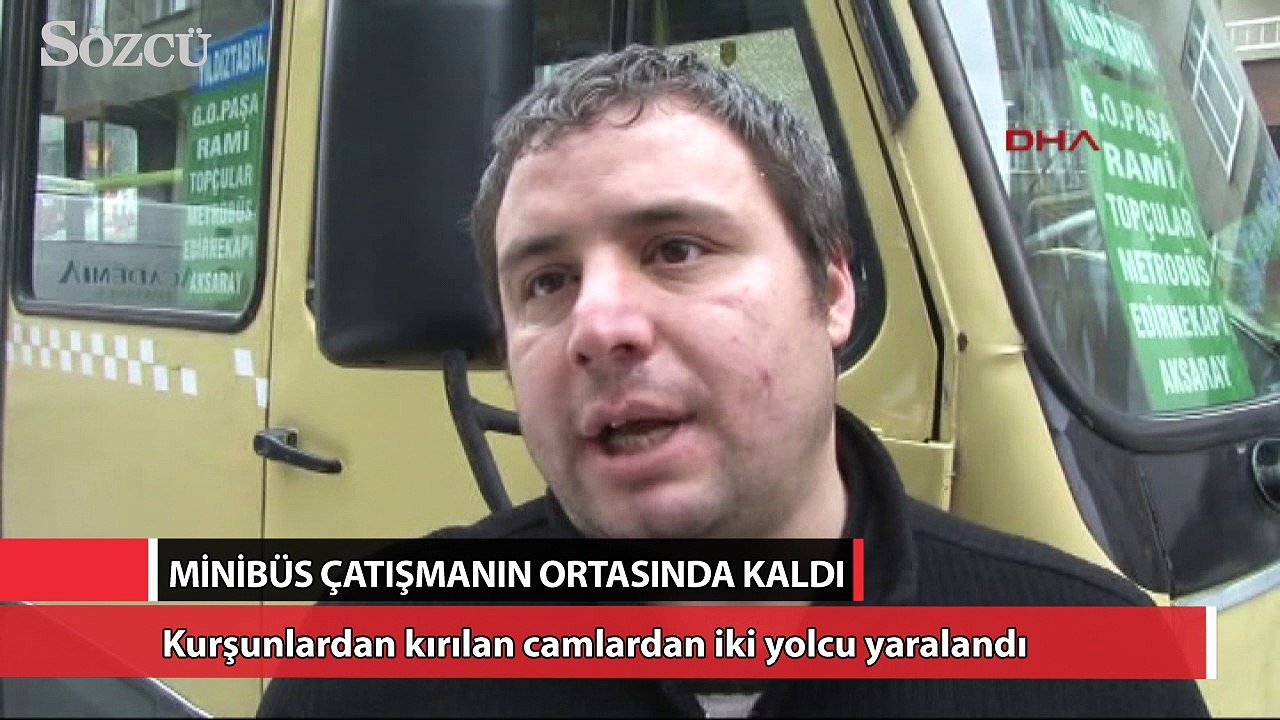 Minibüs silahlı çatışmanın ortasında kaldı