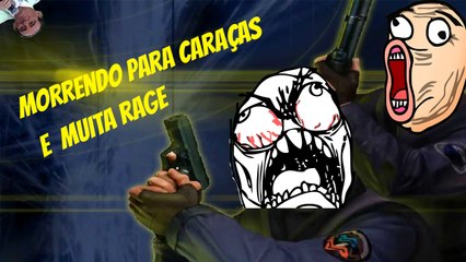Morrendo pra caraças e ficando com muita  rage no cs 1.6