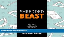 PDF [Free] Download  Shredded Beast: Get lean. Build muscle. Be a man. Read Online