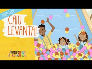 Caiu, Levanta - Grandes Pequeninos
