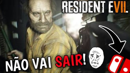 RESIDENT EVIL 7 NÃO SAIRÁ PARA O NINTENDO SWITCH!
