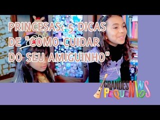 Princesas: 5 Dicas de "Como Cuidar Do Seu Amiguinho"