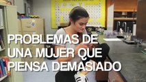 Problemas de una mujer que piensa demasiado