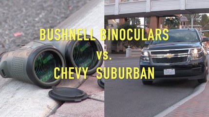 Bushnell Binoculars vs. Chevy Suburban