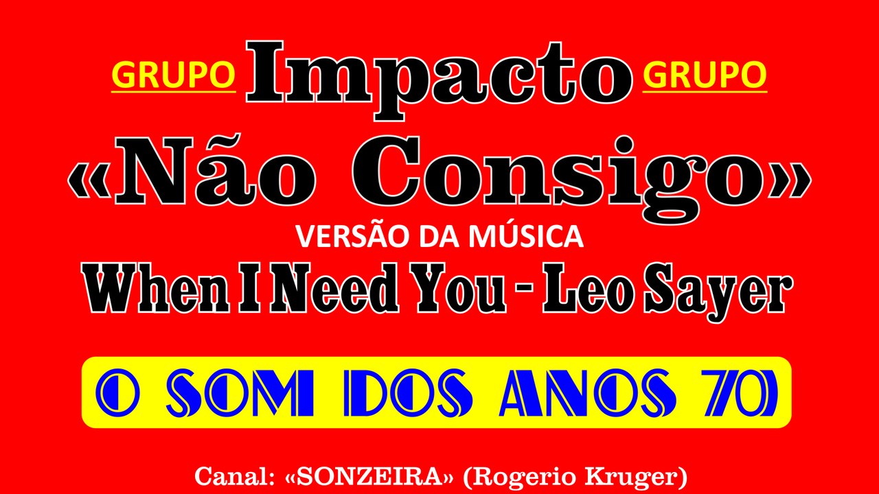 Impacto - Não Consigo - Versão de "Leo Sayer - When I Need You" (1977)