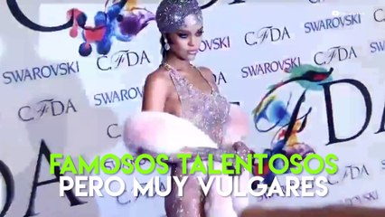 Famosos talentosos pero muy vulgares