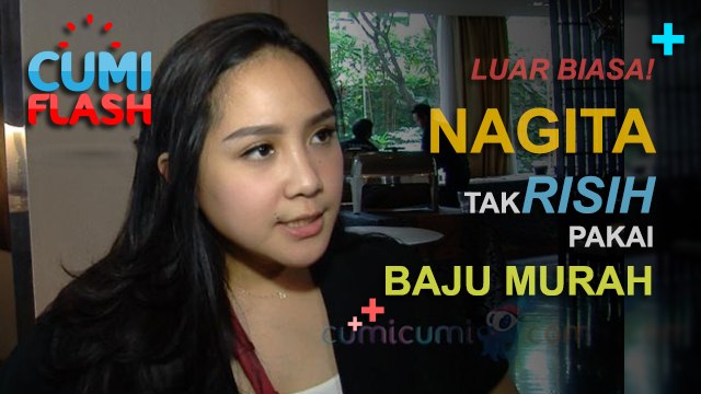 Luar Biasa! Nagita Tak Risih Pakai Baju Murah - CumiFlash 08 Februari 2017