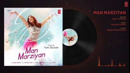 Man Marziyan (Full Audio Song) - Yami Gautam - Neeti Mohan - Rochak Kohli - T-Series