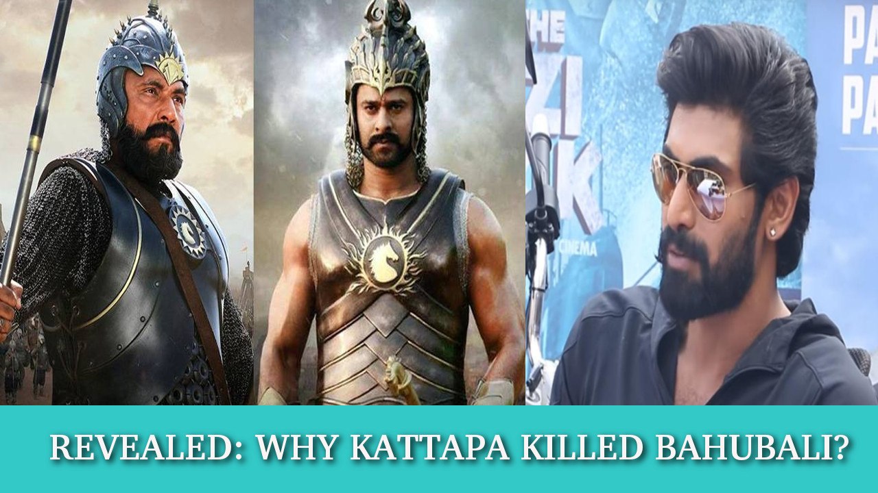 Rana Daggubati On Why Kattappa Killed Bahubali | Baahubali 2