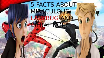 [QUICK LIST] 5 FACTS ABOUT MIRACULOUS THE TALES OF LADYBUG AND C(H)AT NOIR